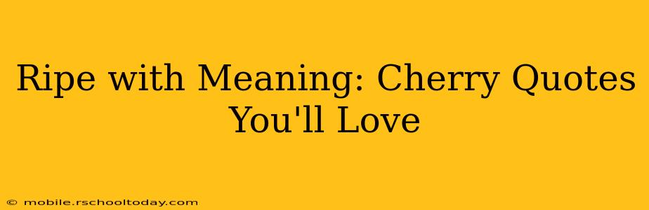 Ripe with Meaning: Cherry Quotes You'll Love