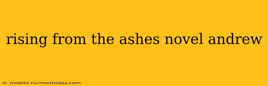 rising from the ashes novel andrew