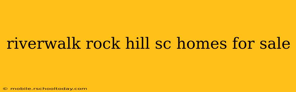 riverwalk rock hill sc homes for sale