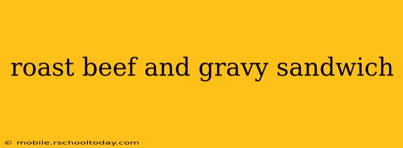 roast beef and gravy sandwich
