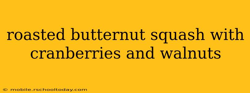 roasted butternut squash with cranberries and walnuts