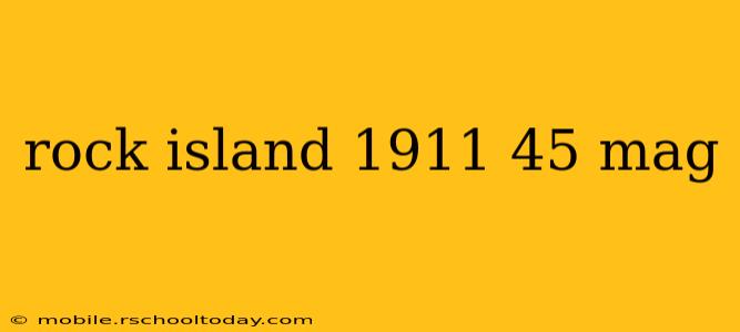 rock island 1911 45 mag