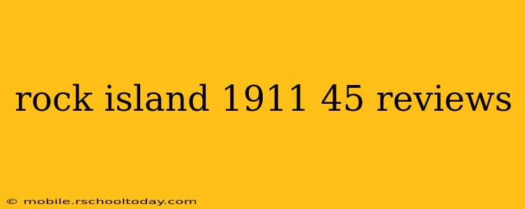 rock island 1911 45 reviews