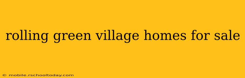 rolling green village homes for sale