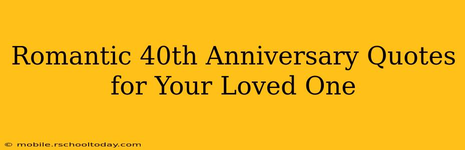 Romantic 40th Anniversary Quotes for Your Loved One
