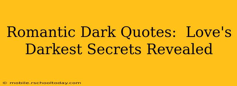 Romantic Dark Quotes:  Love's Darkest Secrets Revealed