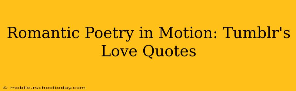 Romantic Poetry in Motion: Tumblr's Love Quotes
