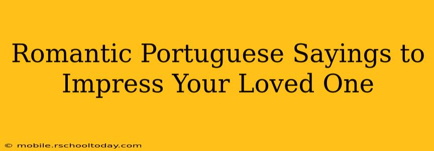 Romantic Portuguese Sayings to Impress Your Loved One
