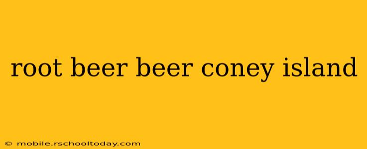 root beer beer coney island