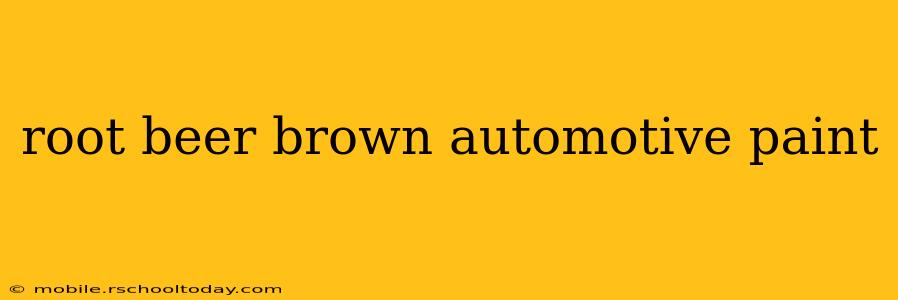 root beer brown automotive paint