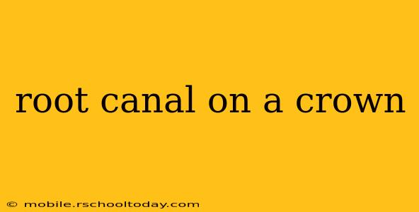 root canal on a crown