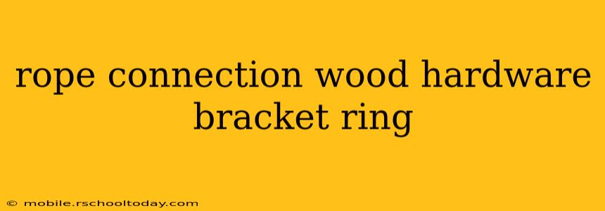 rope connection wood hardware bracket ring