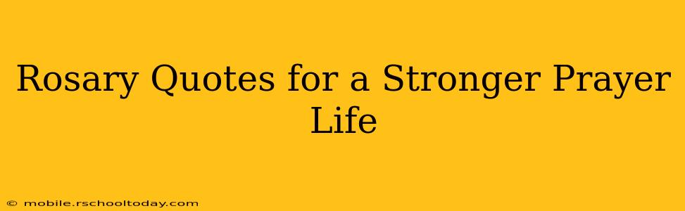 Rosary Quotes for a Stronger Prayer Life