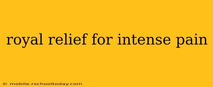 royal relief for intense pain