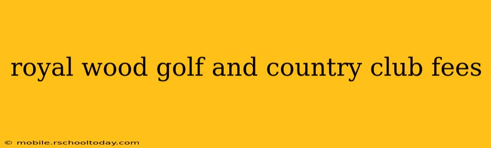 royal wood golf and country club fees