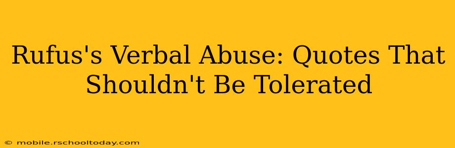 Rufus's Verbal Abuse: Quotes That Shouldn't Be Tolerated