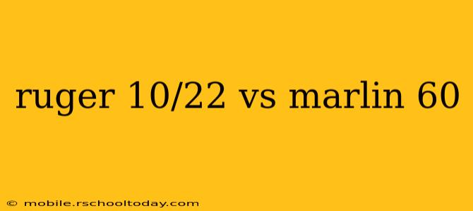 ruger 10/22 vs marlin 60