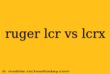 ruger lcr vs lcrx