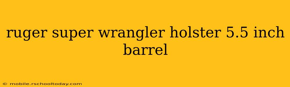 ruger super wrangler holster 5.5 inch barrel