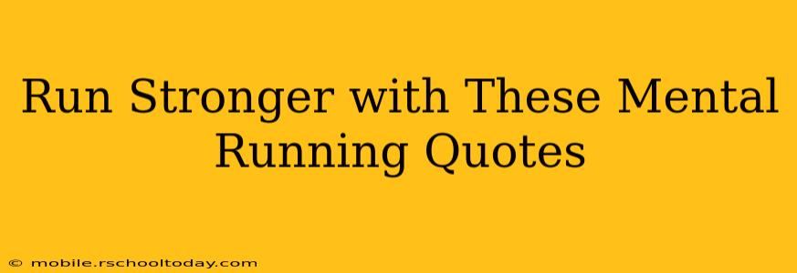 Run Stronger with These Mental Running Quotes