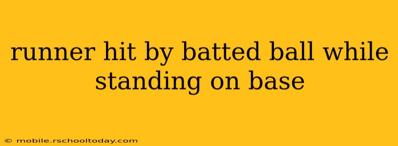 runner hit by batted ball while standing on base