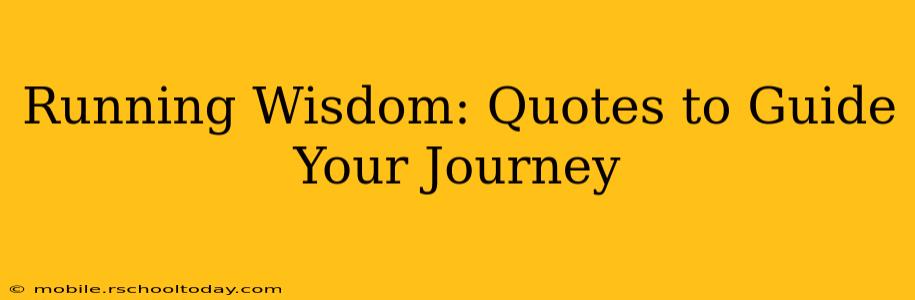 Running Wisdom: Quotes to Guide Your Journey