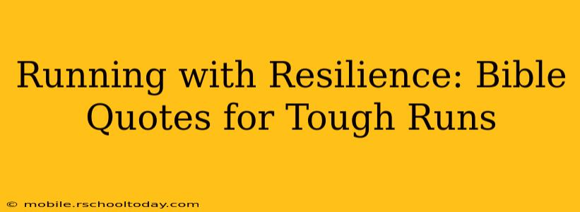 Running with Resilience: Bible Quotes for Tough Runs