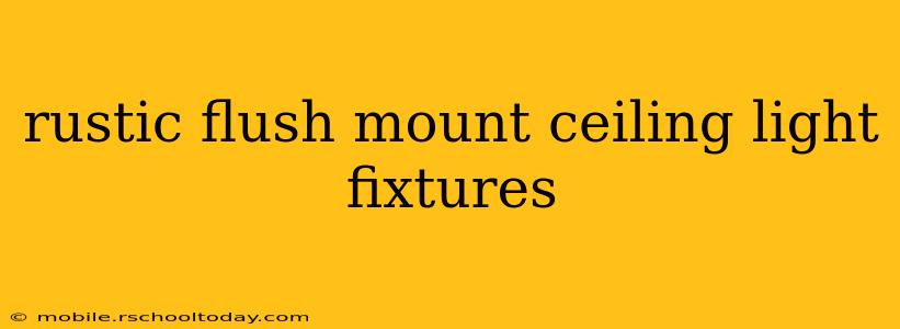 rustic flush mount ceiling light fixtures