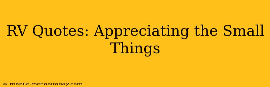 RV Quotes: Appreciating the Small Things