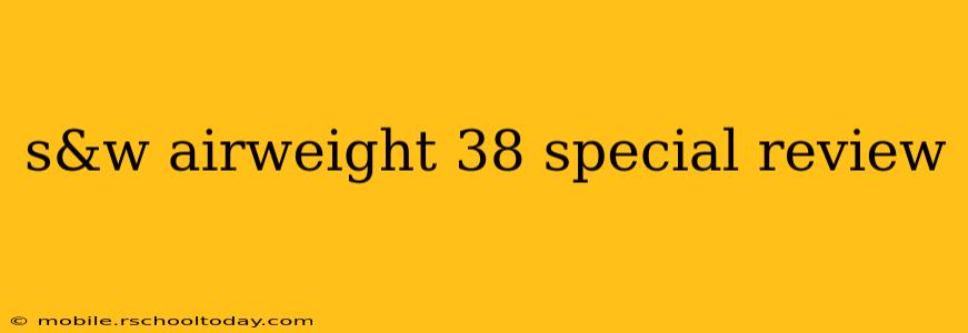 s&w airweight 38 special review