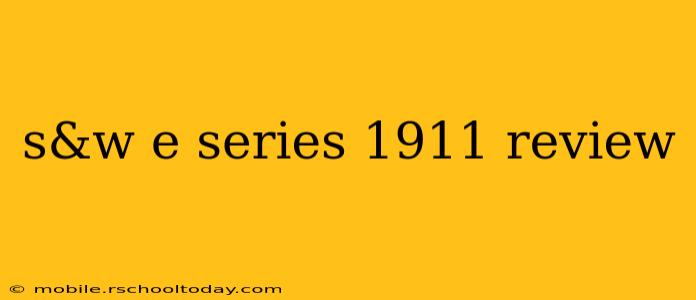 s&w e series 1911 review