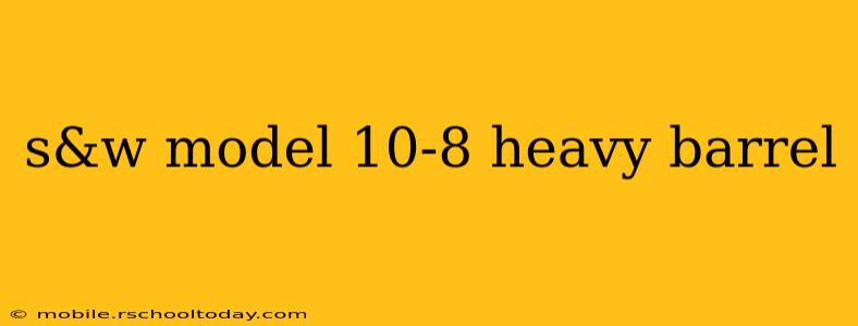 s&w model 10-8 heavy barrel