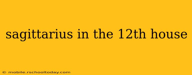 sagittarius in the 12th house
