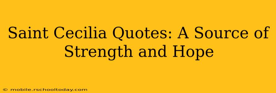 Saint Cecilia Quotes: A Source of Strength and Hope