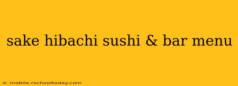 sake hibachi sushi & bar menu