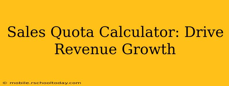 Sales Quota Calculator: Drive Revenue Growth