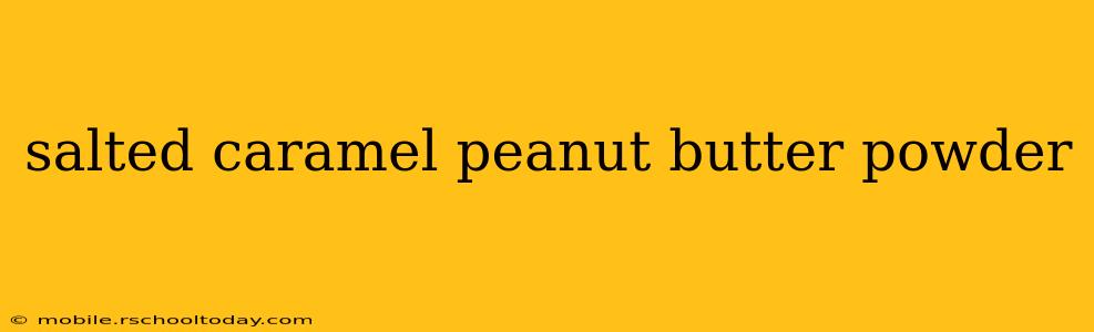 salted caramel peanut butter powder