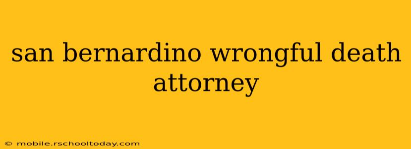 san bernardino wrongful death attorney