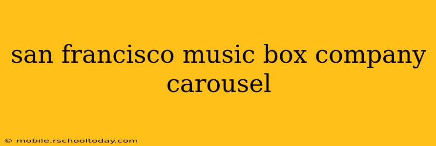 san francisco music box company carousel