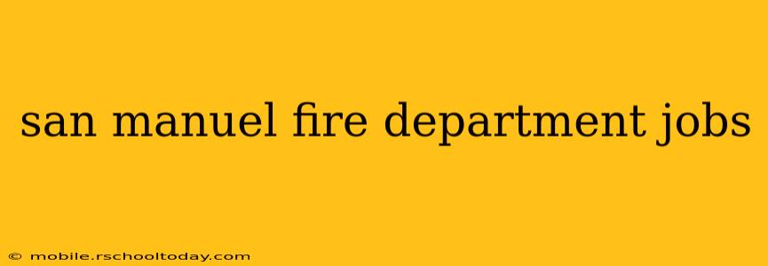 san manuel fire department jobs