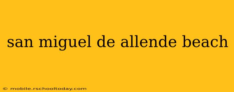 san miguel de allende beach