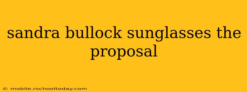 sandra bullock sunglasses the proposal