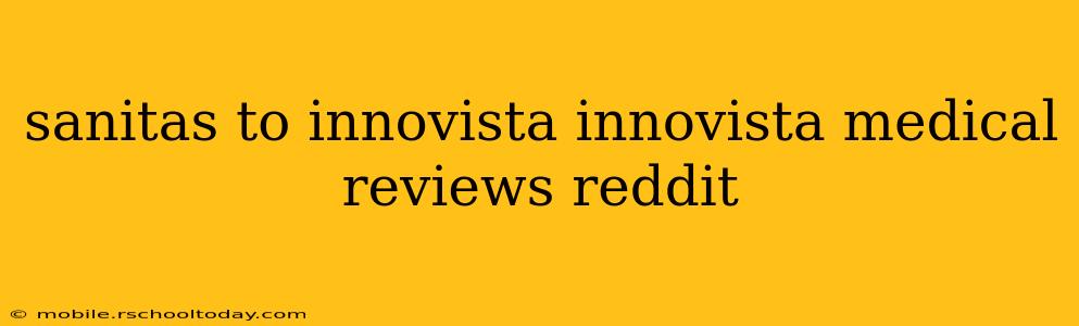 sanitas to innovista innovista medical reviews reddit