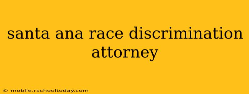 santa ana race discrimination attorney