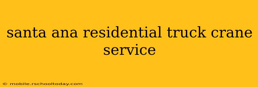 santa ana residential truck crane service