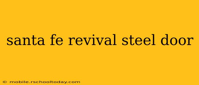 santa fe revival steel door