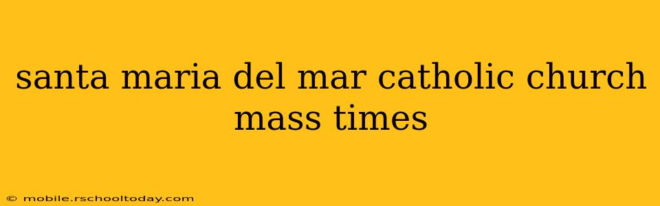 santa maria del mar catholic church mass times