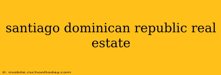 santiago dominican republic real estate