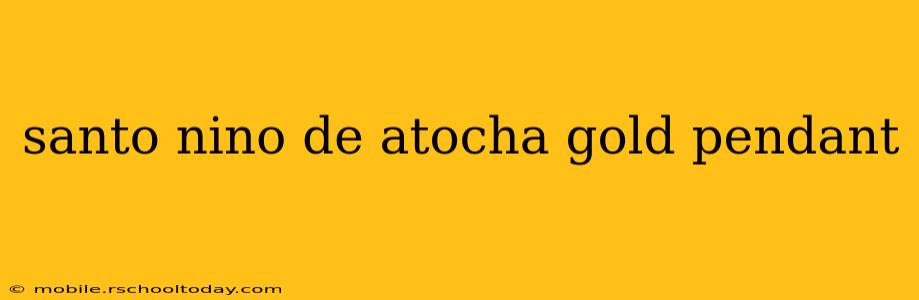 santo nino de atocha gold pendant