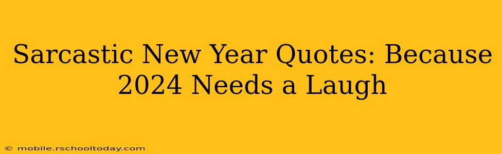 Sarcastic New Year Quotes: Because 2024 Needs a Laugh